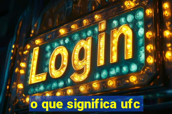 o que significa ufc